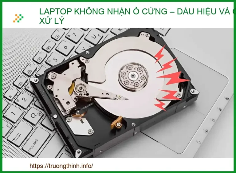 Laptop không nhận ổ cứng: Dấu hiệu, Nguyên nhân & Cách khắc phục chuyên sâu