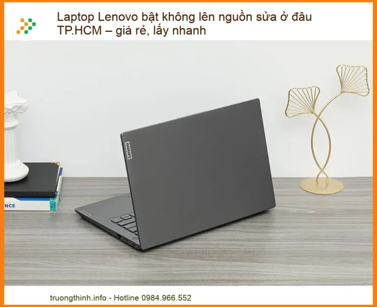 Laptop Lenovo bật không lên nguồn sửa ở đâu TP.HCM – Giá rẻ, lấy nhanh