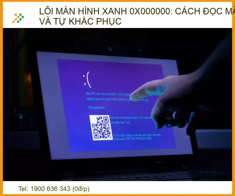Lỗi màn hình xanh 0x000000: Cách đọc mã lỗi và tự khắc phục tại nhà từ chuyên gia