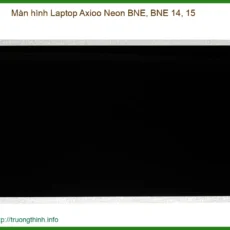 Dịch Vụ Thay Màn Hình Laptop Axioo Neon Bne, Bne 14, Bne 15 Zin Chính Hãng, Lấy Liền