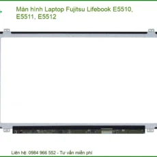 Thay Màn Hình Laptop Fujitsu Lifebook E5510, E5511, E5512 Zin Chính Hãng Lấy Liền Tại Tphcm