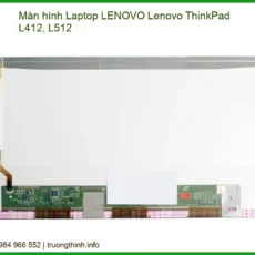 Thay Màn Hình Laptop Lenovo Thinkpad L412, L512 Chính Hãng - Lấy Liền Tại Tphcm