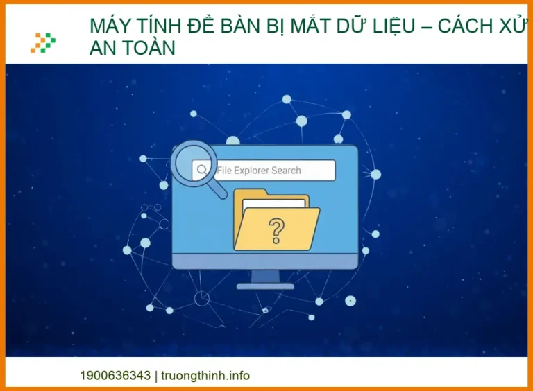 Máy tính để bàn bị mất dữ liệu: Hướng dẫn khôi phục an toàn và chuyên nghiệp