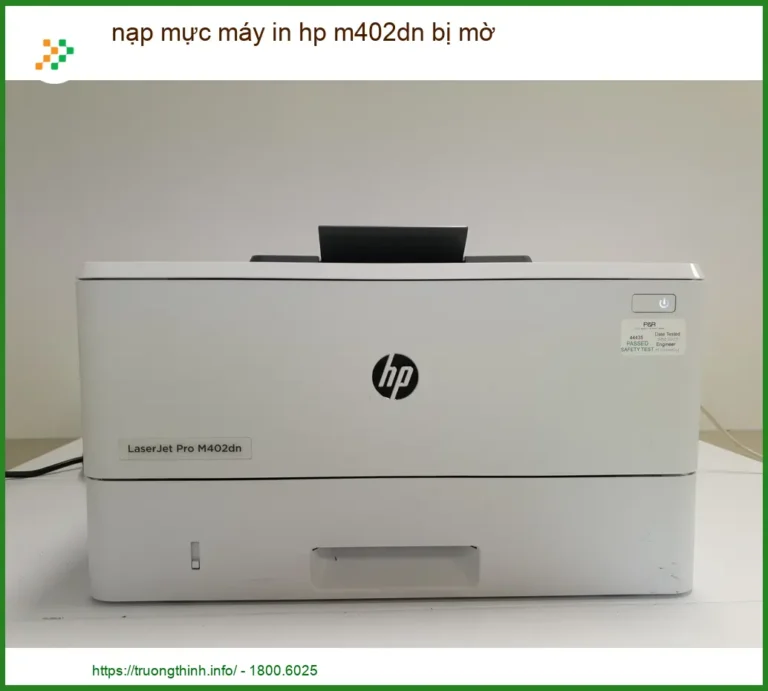 Nạp mực máy in HP M402dn bị mờ: Nguyên nhân và cách xử lý dứt điểm