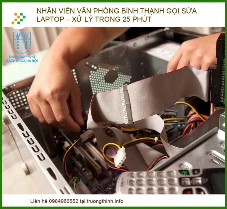 Nhân Viên Văn Phòng Bình Thạnh Gọi Sửa Laptop – Xử Lý Trong 25 Phút Uy Tín