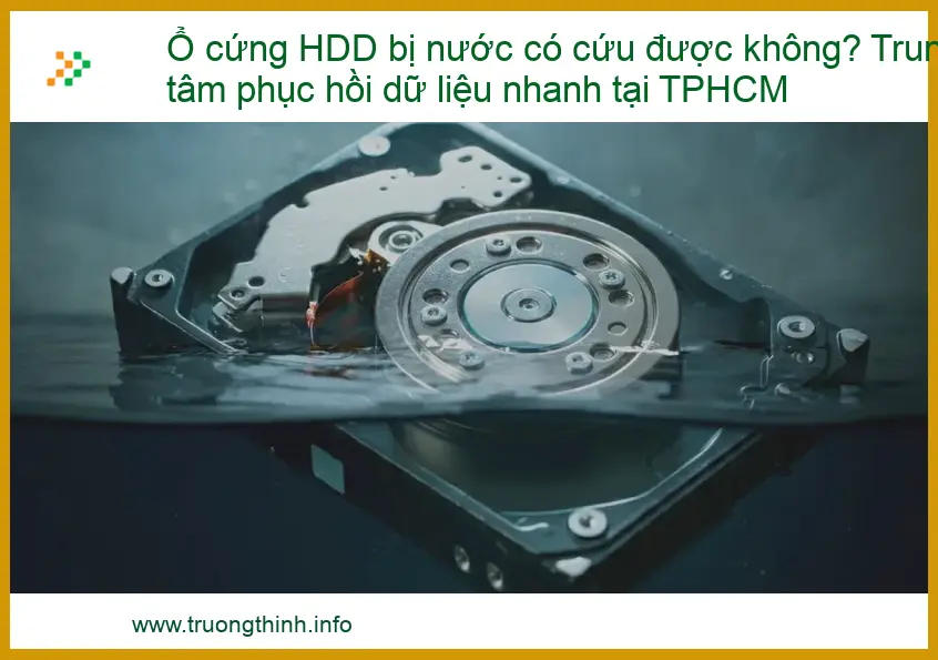 Ổ cứng HDD bị nước có cứu được không? Trung tâm phục hồi dữ liệu nhanh tại TPHCM