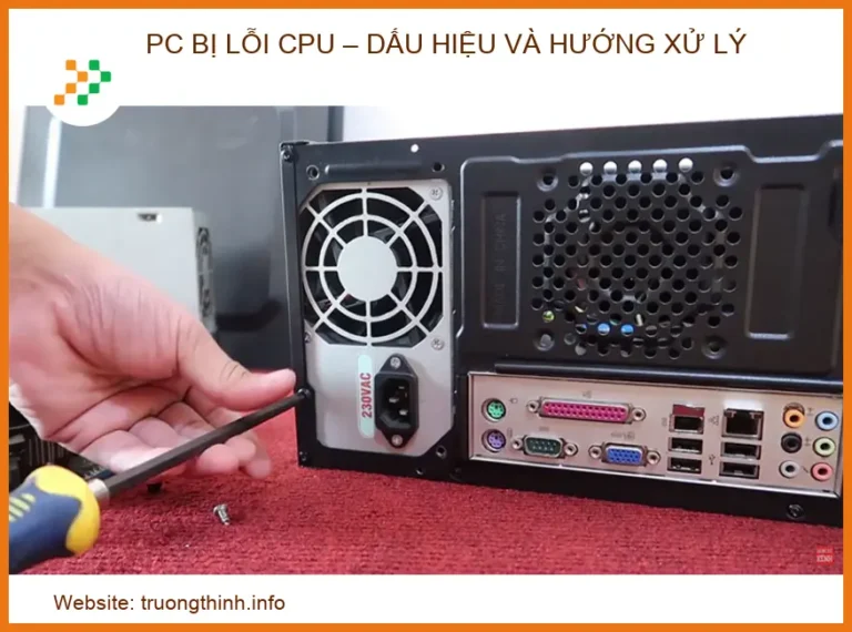 PC Bị Lỗi CPU: Dấu Hiệu, Nguyên Nhân và Cách Xử Lý Triệt Để 2026
