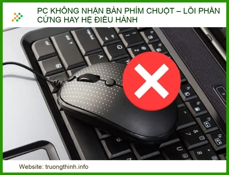 PC Không Nhận Bàn Phím Chuột: Nguyên Nhân và Cách Khắc Phục Triệt Để 2026