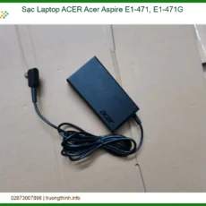 Sạc Laptop Acer Acer Aspire E1-471, E1-471g Chính Hãng - Trung Tâm Thay Thế Lấy Liền Tphcm