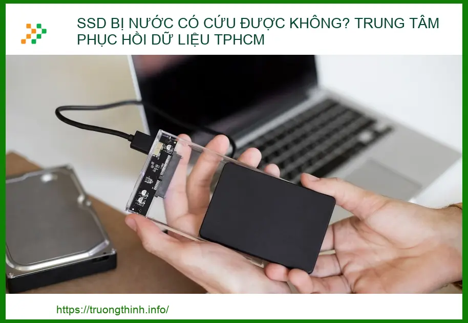 SSD Bị Nước Có Cứu Được Không? Trung Tâm Phục Hồi Dữ Liệu TPHCM Uy Tín