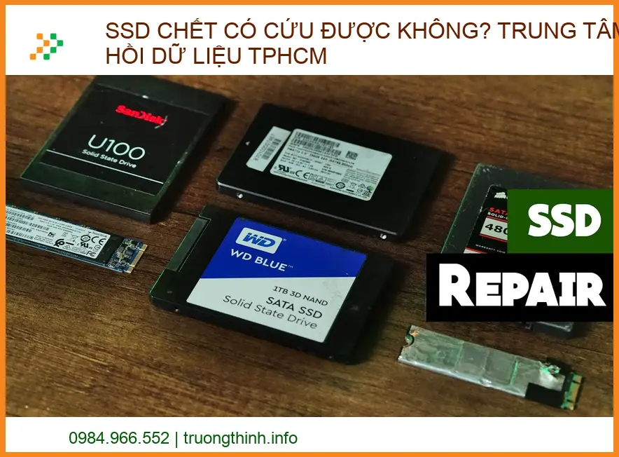 SSD Chết Có Cứu Được Không? Trung Tâm Phục Hồi Dữ Liệu TPHCM Uy Tín