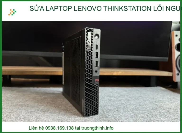 Địa Chỉ Sửa Laptop Lenovo ThinkStation Lỗi Nguồn Uy Tín, Lấy Ngay