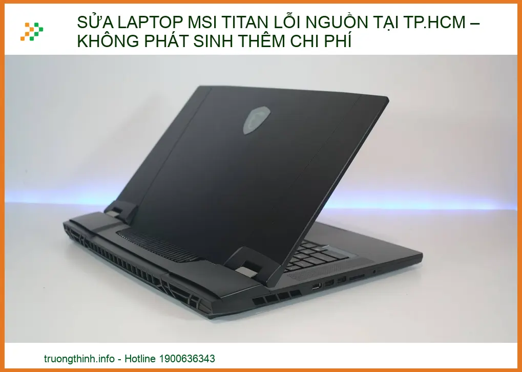 Sửa laptop MSI Titan lỗi nguồn tại TP.HCM – không phát sinh thêm chi phí