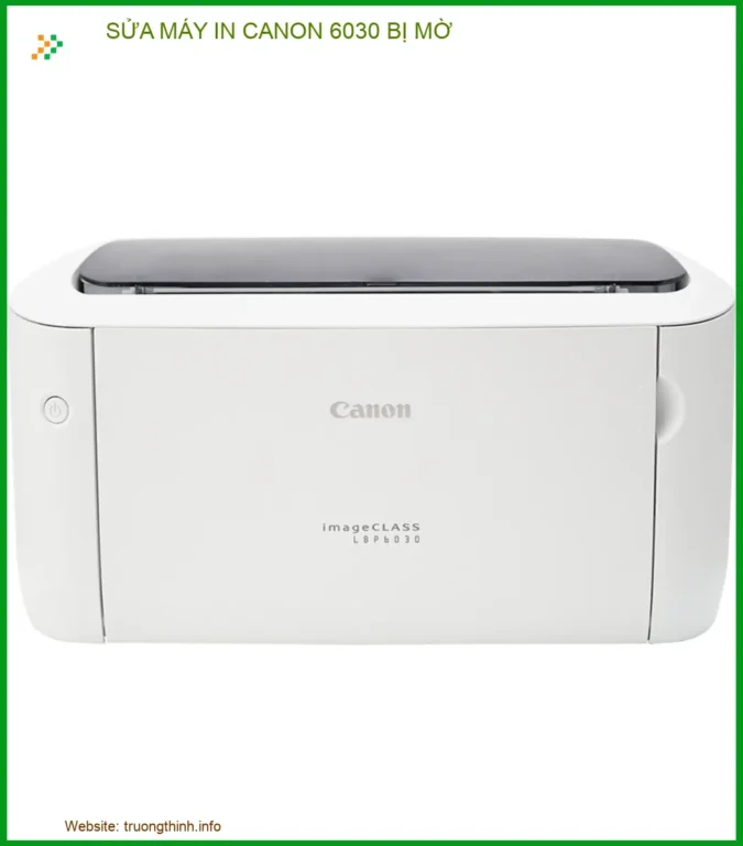 Sửa máy in Canon 6030 bị mờ: Nguyên nhân và cách khắc phục tại nhà