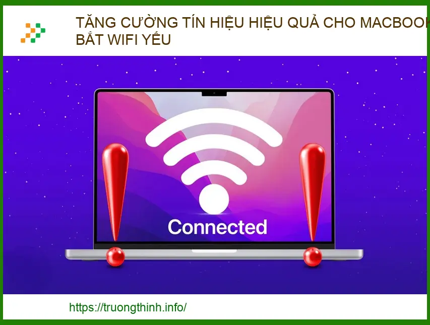 Cách Tăng Cường Tín Hiệu MacBook Bắt Wifi Yếu Hiệu Quả Nhất 2024