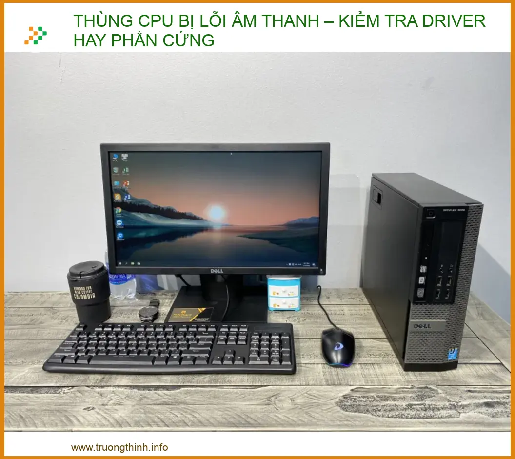 Thùng CPU bị lỗi âm thanh: Nguyên nhân và cách khắc phục triệt để 2026