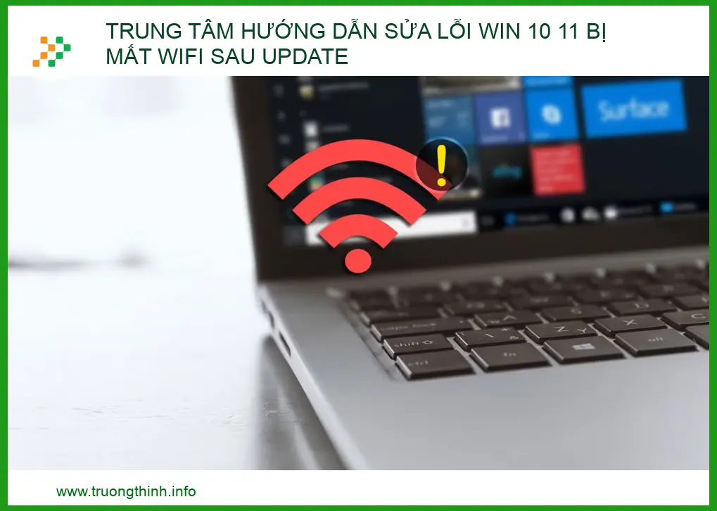 Hướng dẫn sửa lỗi Win 10, 11 bị mất Wifi sau Update chi tiết từ A-Z