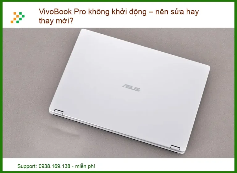 VivoBook Pro không khởi động – Sửa chữa chuyên nghiệp hay thay mới?