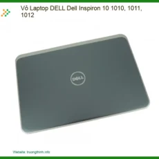 Thay Vỏ Laptop Dell Dell Inspiron 10 1010, 1011, 1012 Chính Hãng Giá Rẻ Tại Tphcm