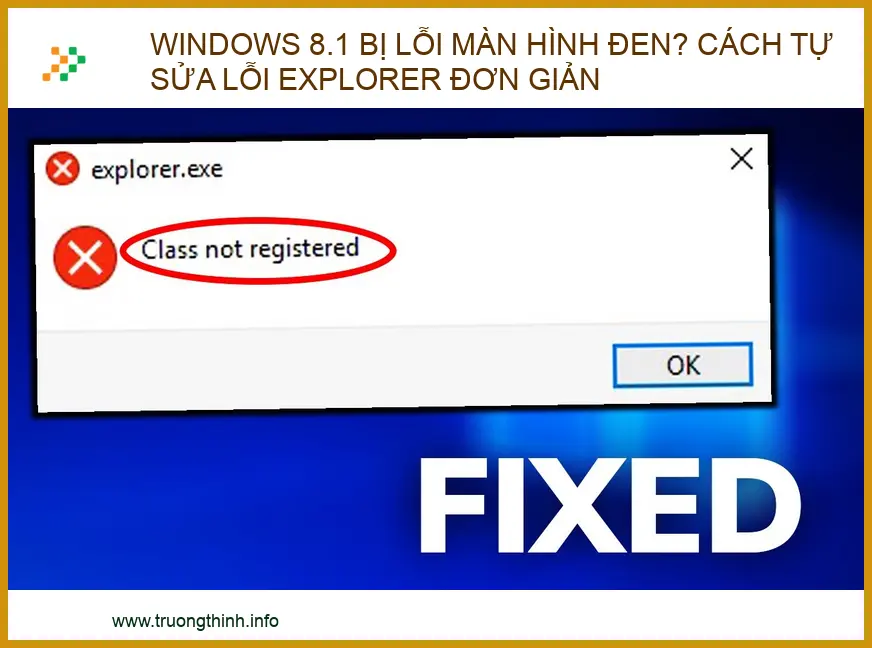 Windows 8.1 Bị Lỗi Màn Hình Đen? Hướng Dẫn Tự Sửa Lỗi Explorer Hiệu Quả 2026