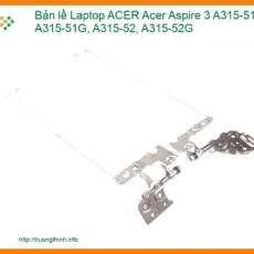 Bản lề Laptop ACER Aspire 3 A315-51, A315-51G, A315-52, A315-52G Chính Hãng, Thay Lấy Ngay, Bảo Hành Dài