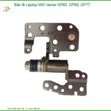 Bản Lề Laptop Msi Vector Gp66, Gp68, Gp77 Chính Hãng - Trung Tâm Thay Thế Lấy Liền Tphcm