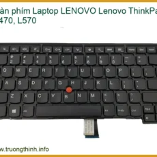 Bàn Phím Laptop Lenovo Thinkpad L470, L570 Zin Chính Hãng - Thay Thế Uy Tín Tphcm