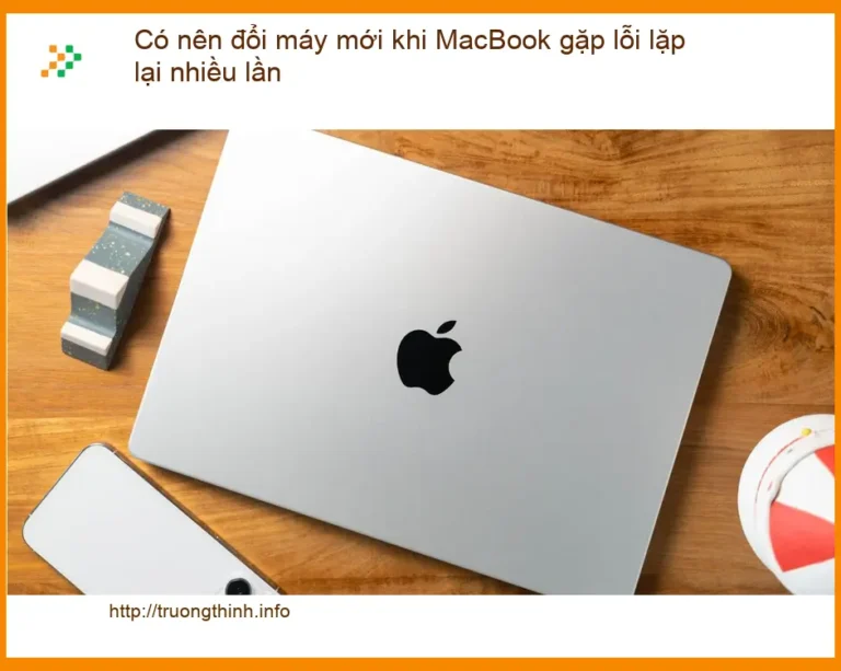 MacBook Gặp Lỗi Lặp Lại: Nên Đổi Mới Hay Sửa Chữa? Chuyên Gia Tư Vấn!