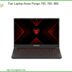 Quạt Laptop Axioo Pongo 750, 760, 960 - Thay Thế Nhanh Chóng, Lấy Liền Tại TPHCM