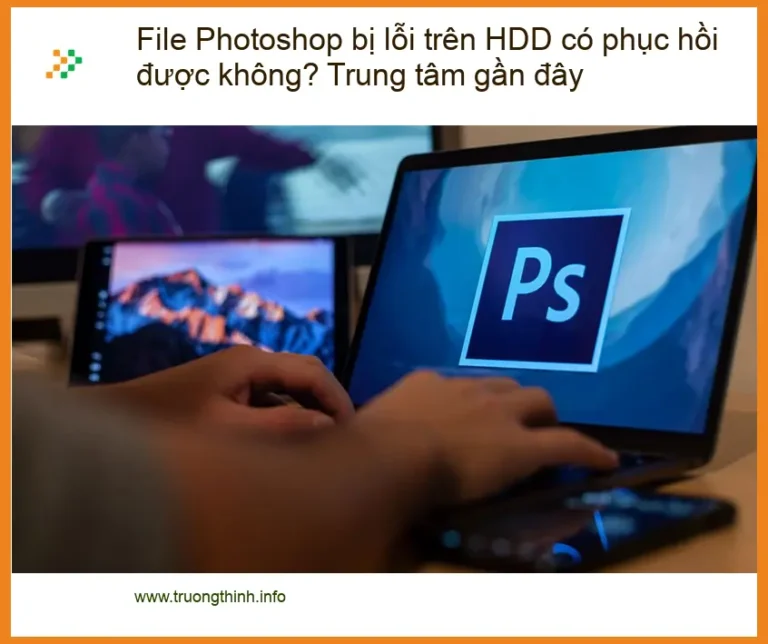 Khôi Phục Dữ Liệu File Photoshop bị lỗi trên HDD - Trung tâm cứu dữ liệu uy tín TPHCM