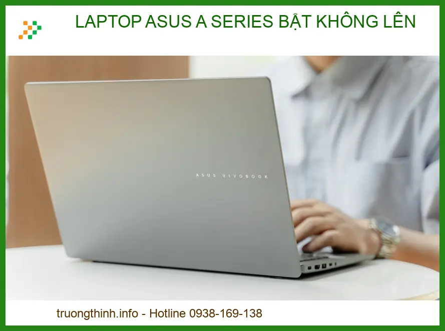 Laptop ASUS A Series Bật Không Lên: Nguyên Nhân & Cách Khắc Phục Triệt Để