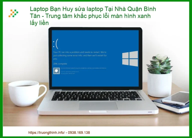 Laptop Bạn Huy bị màn hình xanh – Trung tâm khắc phục lỗi lấy liền tại Quận Bình Tân