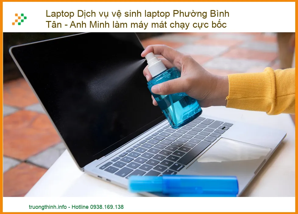 Laptop nóng chậm, Anh Minh làm máy mát chạy cực bốc - Dịch vụ vệ sinh laptop Phường Bình Tân lấy liền