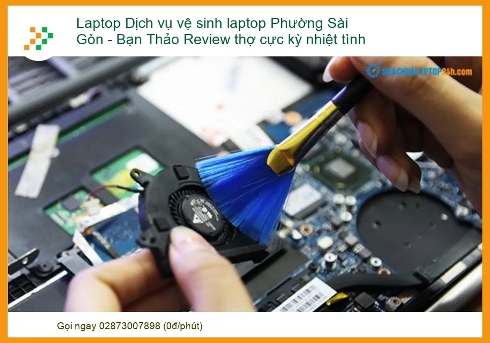 Dịch Vụ Vệ Sinh Laptop Phường Sài Gòn: Bạn Thảo Review Thợ Cực Kỳ Nhiệt Tình - Chuyên Gia Tiết Lộ Bí Quyết