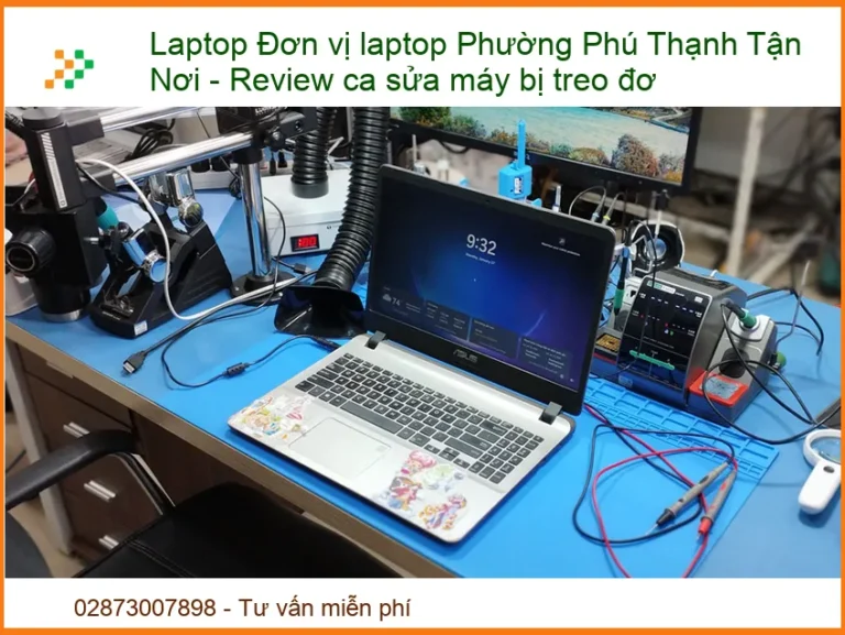 Laptop Đơn vị laptop Phường Phú Thạnh Tận Nơi - Review ca sửa máy bị treo đơ