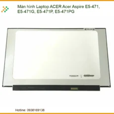 Màn hình Laptop ACER Aspire E5-471, E5-471G - Dịch vụ thay lấy ngay TPHCM