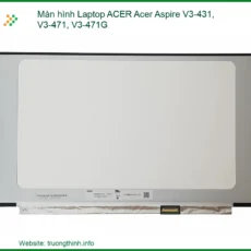 Màn hình laptop ACER V3-431, V3-471, V3-471G - Đơn vị thay lấy ngay TPHCM