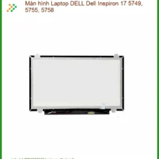 Thay Màn Hình Laptop DELL Inspiron 17 5749, 5755, 5758 – Chính Hãng, Lấy Liền, Giá Tốt Nhất TPHCM