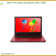 Màn hình Laptop Dynabook AZ45, AZ65 Chính Hãng, Lắp Đặt Tận Nơi Nhanh Gọn