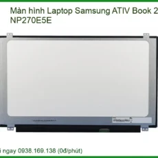 Màn hình Laptop Samsung ATIV Book 2 NP270E5E Chính Hãng | Thay Nhanh, Lắp Đặt Tận Nơi