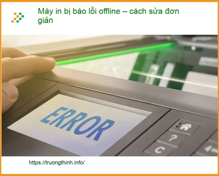 Thủ thuật Máy in bị báo lỗi offline – Cách tự xử lý tại nhà