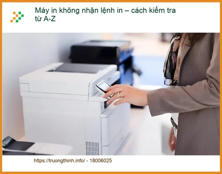 Thủ thuật Máy in không nhận lệnh – Cách xử lý nhanh tại nhà