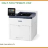 Máy in Xerox VersaLink C500 - Sửa Chữa, Bơm Mực Tận Nơi TPHCM Giá Rẻ