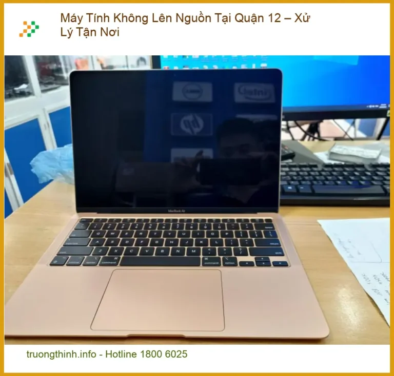 Sửa Máy Tính Không Lên Nguồn Tại Quận 12 – Xử Lý Tận Nơi, Nhanh Chóng, Uy Tín