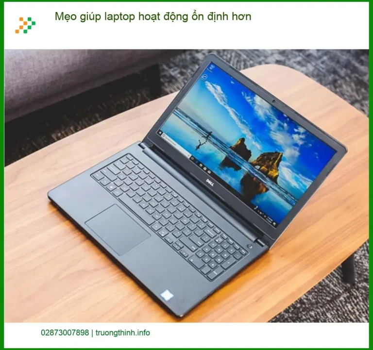 Laptop Mẹo giúp laptop hoạt động ổn định hơn - Cách tự xử lý tại nhà