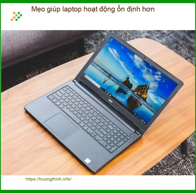 Laptop Mẹo giúp hoạt động ổn định hơn - Cách tự xử lý tại nhà