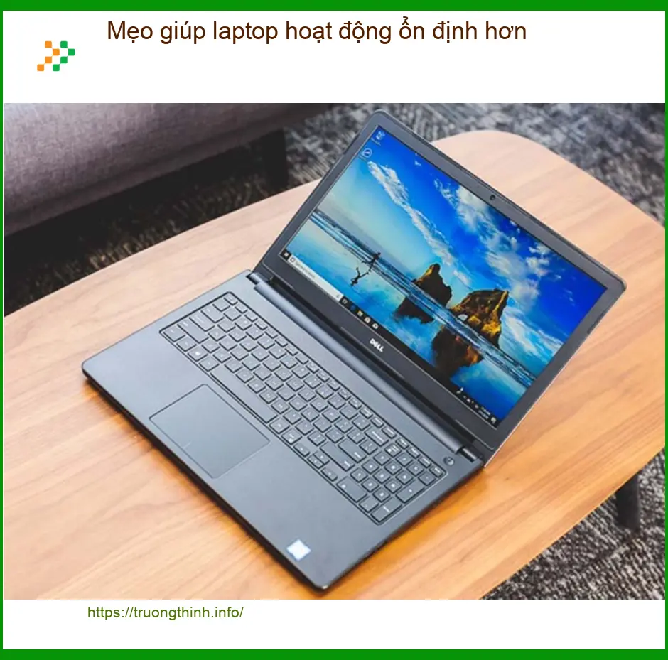 Laptop Mẹo giúp hoạt động ổn định hơn - Cách tự xử lý tại nhà