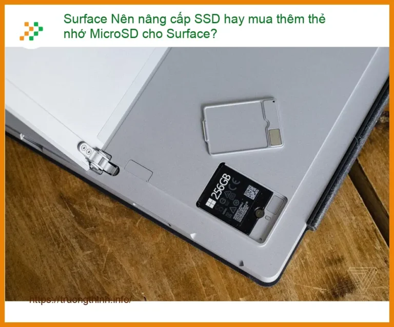 Surface Nên Nâng Cấp SSD Hay Mua Thêm Thẻ Nhớ MicroSD? Chuyên Gia Giải Đáp