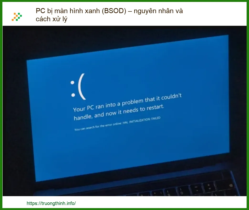PC bị màn hình xanh (BSOD) – Nguyên nhân và Giải pháp khắc phục nhanh chóng