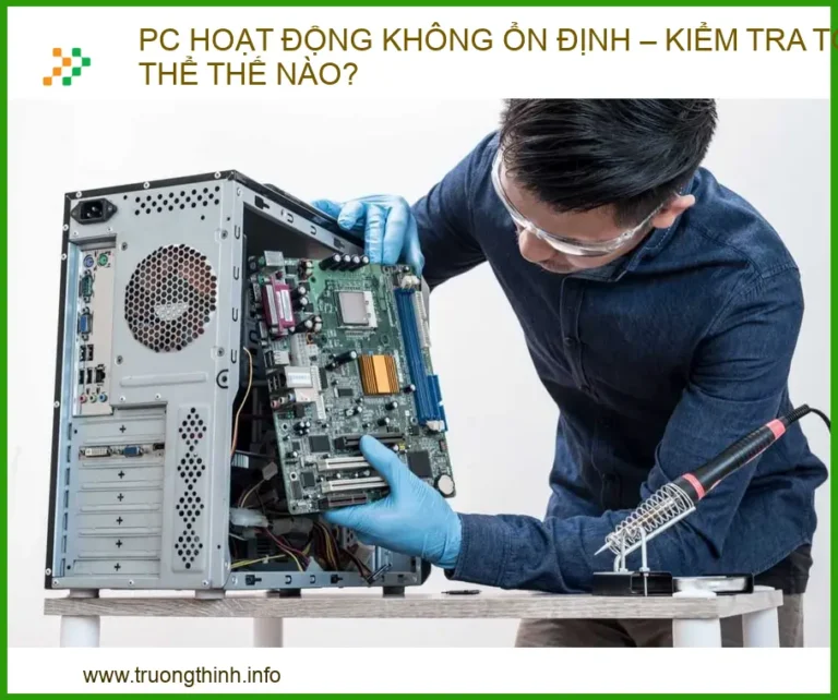 PC Hoạt Động Không Ổn Định: Hướng Dẫn Kiểm Tra và Khắc Phục Chuyên Sâu 2026